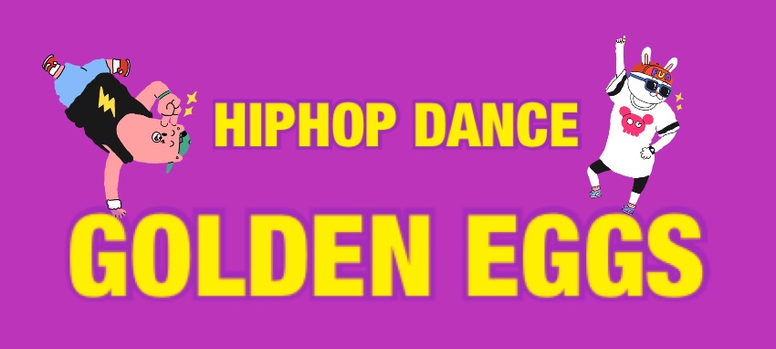 HIPHOP DANCE GOLDEN EGGS